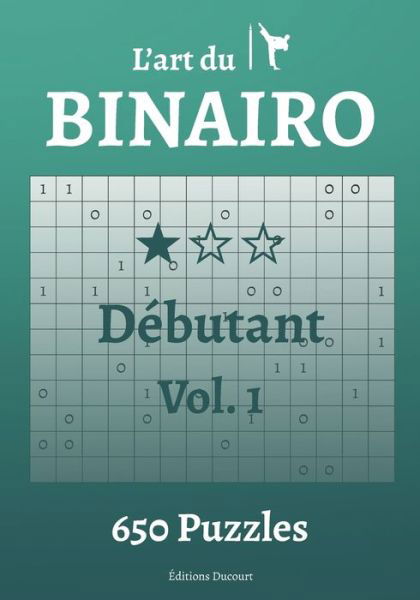 L'art du Binairo Debutant - L'Art Du Binairo - Editions Ducourt - Livros - Independently Published - 9798587065000 - 27 de dezembro de 2020