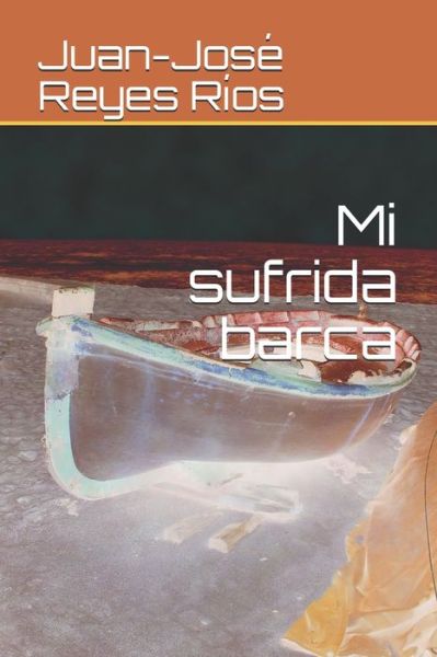 Cover for Juan-Jose Reyes Rios · Mi sufrida barca (Paperback Book) (2020)