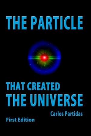 Cover for Carlos L Partidas · The Particle That Created the Universe (Paperback Book) (2020)