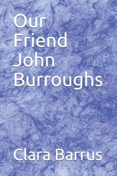 Cover for Clara Barrus · Our Friend John Burroughs (Paperback Book) (2020)