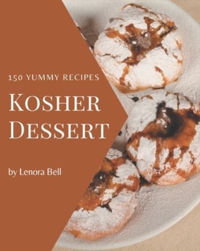 Cover for Lenora Bell · 150 Yummy Kosher Dessert Recipes (Taschenbuch) (2020)