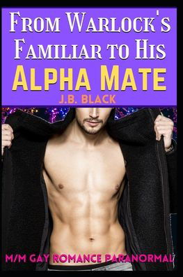 Cover for J B Black · From Warlock's Familiar to His Alpha Husband (Paperback Book) (2020)