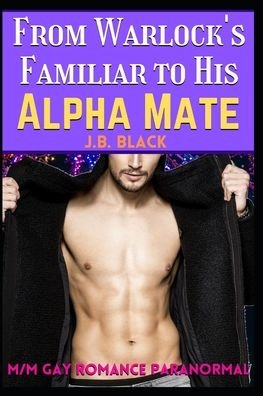 Cover for J B Black · From Warlock's Familiar to His Alpha Husband (Paperback Bog) (2020)