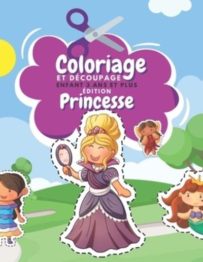 Cover for Br Famille Heureuse Editeur · Coloriage Et Découpage Enfant 3 Ans Et Plus Édition Princesse (Paperback Bog) (2021)