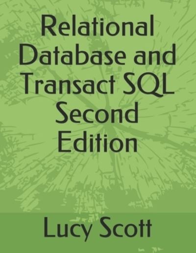 Relational Database and Transact SQL Second Edition - Lucy Scott - Livros - Independently Published - 9798711325000 - 19 de fevereiro de 2021