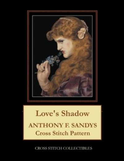 Love's Shadow: Anthony F. Sandys Cross Stitch Pattern - Kathleen George - Livros - Independently Published - 9798718058000 - 6 de março de 2021