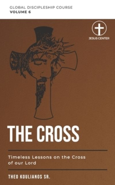 Cover for Koulianos, Theo, Sr · The Cross: Timeless Lessons on the Cross of Our Lord (Pocketbok) (2021)