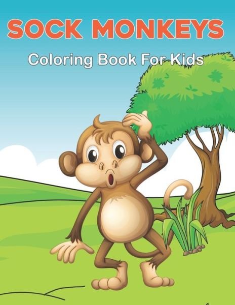 Cover for Zabeth Hartan Press · Sock Monkeys Coloring Book for Kids: Coloring Book for Monkey Lovers - Stress Relieving Spider Monkey Coloring Book for Toddler and Kids Vol-1 (Taschenbuch) (2021)