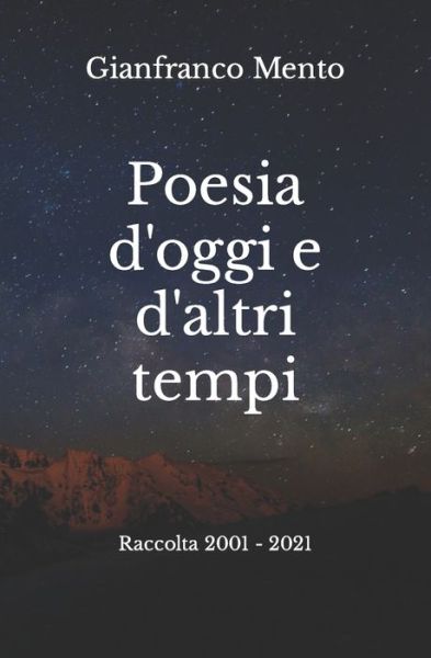 Cover for Gianfranco Mento · Poesia d'oggi e d'altri tempi: Raccolta 2001 - 2021 (Paperback Book) (2021)