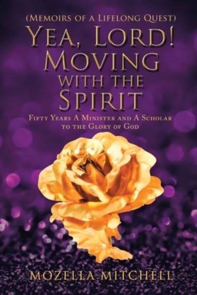 Cover for Mozella G Mitchell · Yea, Lord! Moving with the Spirit: Fifty Years a Minister and a Scholar to the Glory of God (Paperback Book) (2022)