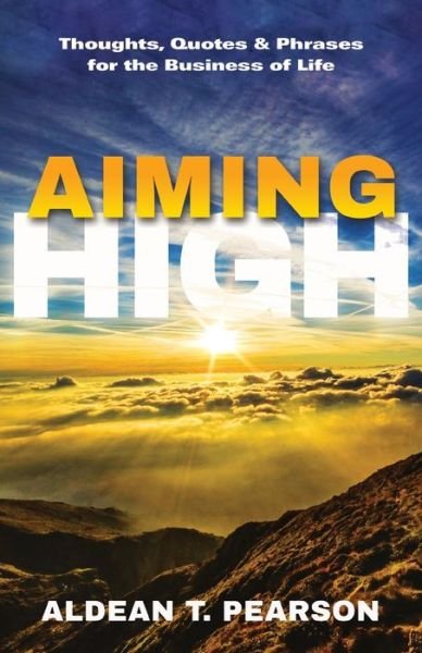 Cover for Aldean T Pearson · Aiming High: Thoughts, Quotes &amp; Phrases for the Business of Life (Pocketbok) (2022)