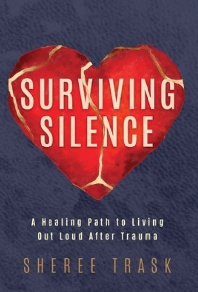 Cover for Sheree Trask · Surviving Silence: A Healing Path to Living Out Loud After Trauma (Hardcover Book) (2022)