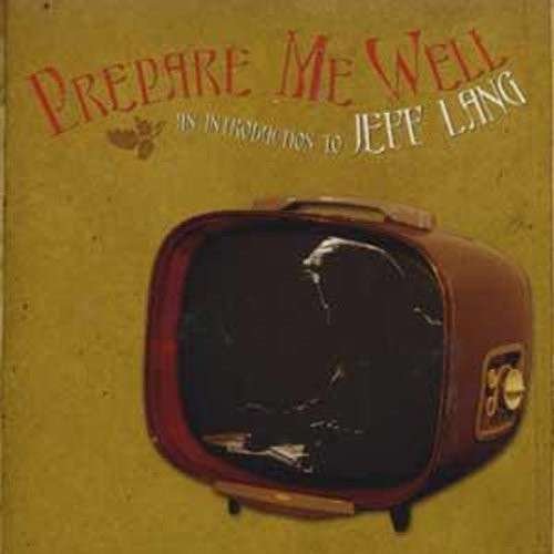 Cover for Jeff Lang · Prepare Me Well: Jeff Lang Anthology 1994-2006 (CD) (2007)