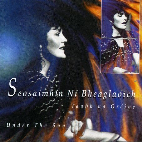 Taobh Na Greine  Under the Su - Bheaglaoich Ni Seosa - Musiikki - GAEL-LIN - 5098990117001 - maanantai 15. toukokuuta 1995