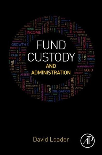 Cover for Loader, David (Director of DSC Portfolio Ltd. and Loader Associates Ltd.) · Fund Custody and Administration (Hardcover bog) (2016)