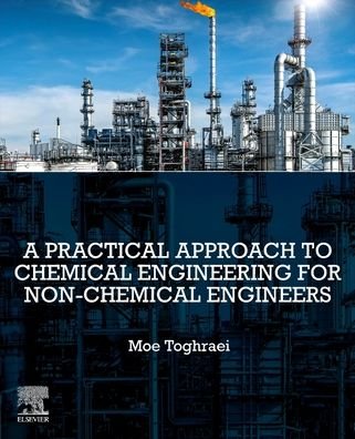 A Practical Approach to Chemical Engineering for Non-Chemical Engineers - Toghraei, Moe (Independent Project / Process Engineer) - Kirjat - Elsevier Science Publishing Co Inc - 9780128239001 - keskiviikko 22. syyskuuta 2021