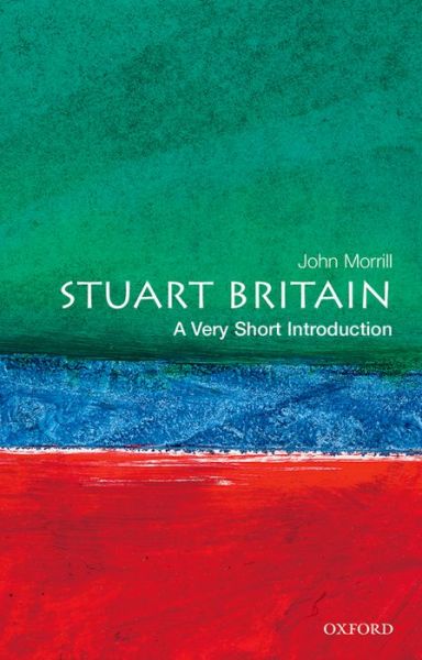 Cover for Morrill, John (Professor of British and Irish History, Professor of British and Irish History, University of Cambridge) · Stuart Britain: A Very Short Introduction - Very Short Introductions (Paperback Book) (2000)