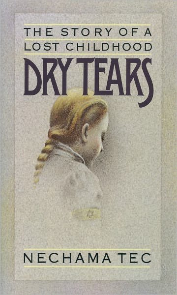 Cover for Tec, Nechama (Professor of Sociology, Professor of Sociology, University of Connecticut, Stamford) · Dry Tears: The Story of a Lost Childhood (Paperback Book) (1993)