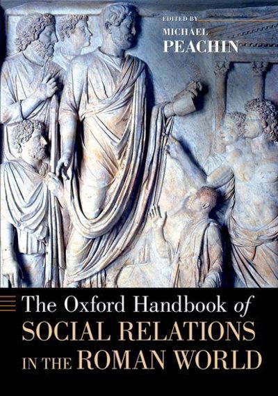 Cover for The Oxford Handbook of Social Relations in the Roman World - Oxford Handbooks (Paperback Book) (2014)