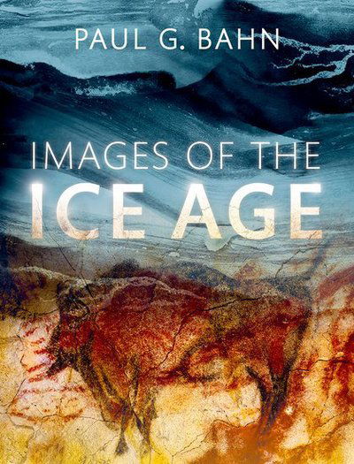 Cover for Bahn, Paul G. (, Independent researcher) · Images of the Ice Age (Hardcover Book) [3 Revised edition] (2016)