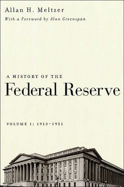 Cover for Allan H. Meltzer · A History of the Federal Reserve, Volume 1: 1913 - 1951 (Taschenbuch) [New edition] (2004)