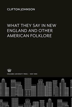 Cover for Clifton Johnson · What They Say in New England and Other American Folklore (N/A) (1963)