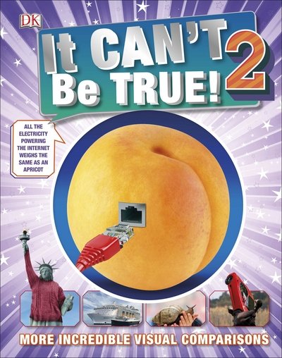 Cover for Dk · It Can't Be True 2!: More Incredible Visual Comparisons - DK 1,000 Amazing Facts (Hardcover Book) (2016)