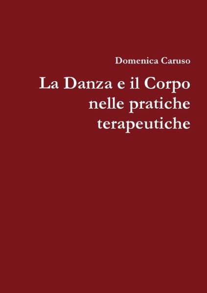 Cover for Domenica Caruso · Danza e il Corpo Nelle Pratiche Terapeutiche (Book) (2017)