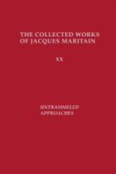 Untrammeled Approaches - The Collected Works of Jacques Maritain - Jacques Maritain - Books - University of Notre Dame Press - 9780268043001 - April 22, 1997