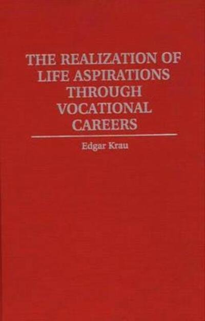 Cover for Edgar Krau · The Realization of Life Aspirations Through Vocational Careers (Hardcover Book) (1997)