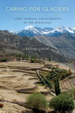 Cover for Karine Gagne · Caring for Glaciers: Land, Animals, and Humanity in the Himalayas - Caring for Glaciers (Taschenbuch) (2019)