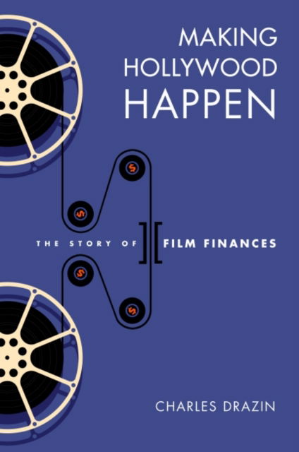 Cover for Charles Drazin · Making Hollywood Happen: The Story of Film Finances - Wisconsin Film Studies (Hardcover bog) (2022)