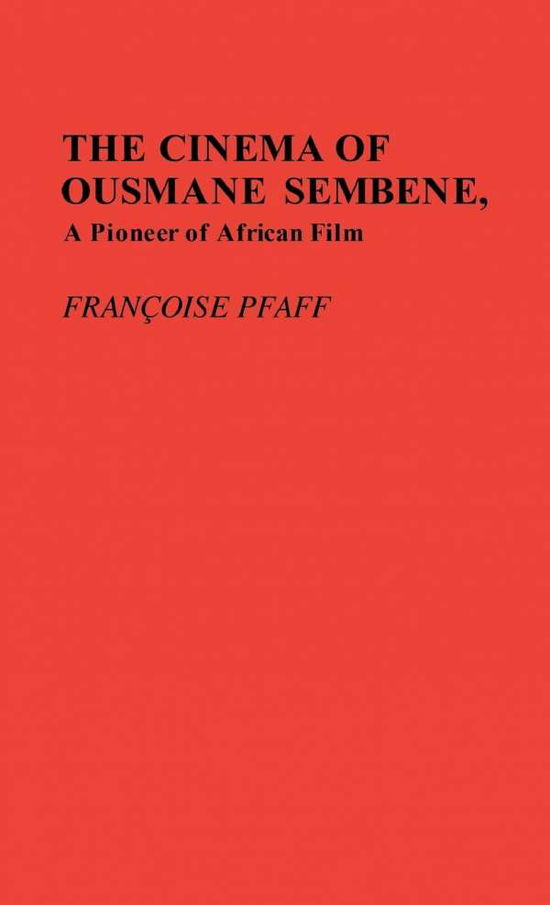 Cover for Francois Pfaff · The Cinema of Ousmane Sembene, A Pioneer of African Film. (Hardcover Book) [First edition] (1984)