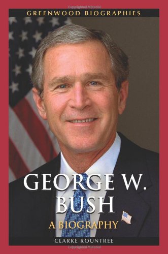 George W. Bush: A Biography - Greenwood Biographies - Clarke Rountree - Books - Bloomsbury Publishing Plc - 9780313385001 - November 2, 2010