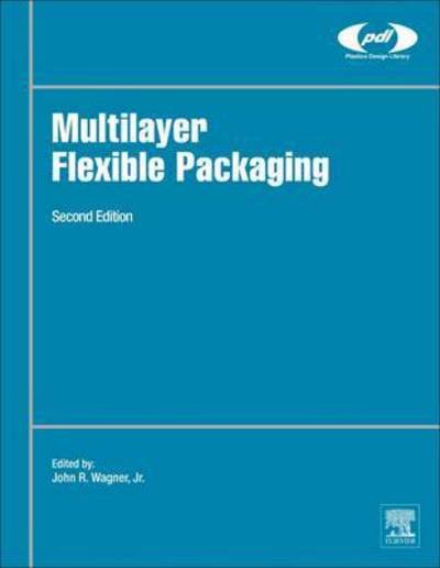 Multilayer Flexible Packaging - Plastics Design Library - Jr.  John R. Wagner - Kirjat - William Andrew Publishing - 9780323371001 - maanantai 4. huhtikuuta 2016