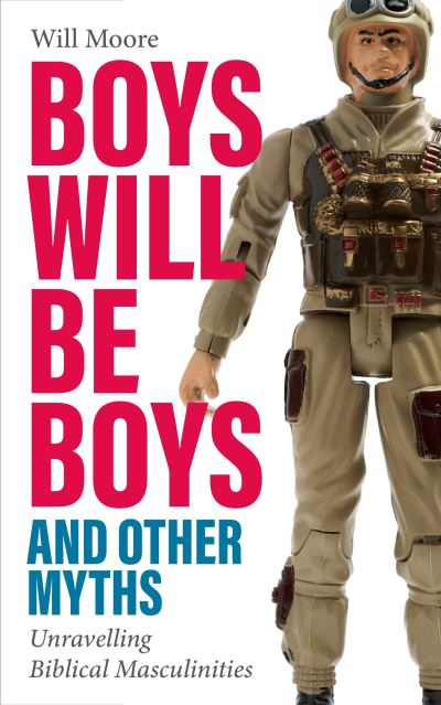 Cover for Will Moore · Boys will be Boys, and Other Myths: Unravelling Biblical Masculinities (Paperback Book) (2022)