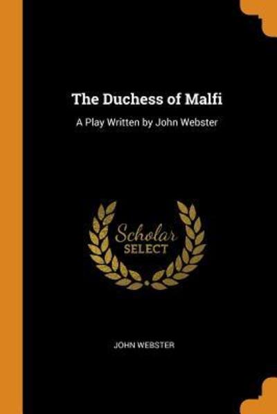 Cover for John Webster · The Duchess of Malfi A Play Written by John Webster (Paperback Book) (2018)