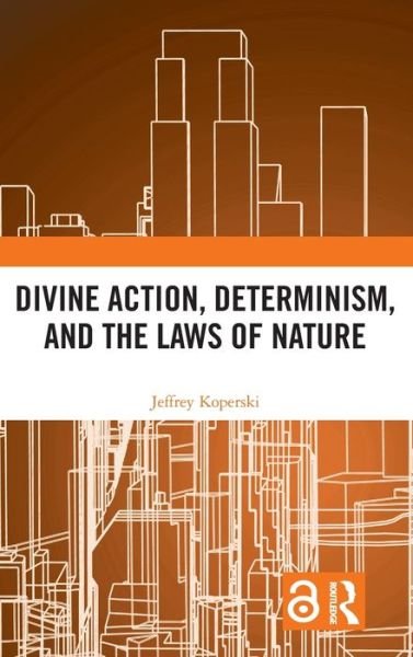 Cover for Koperski, Jeffrey (Saginaw Valley State University, USA) · Divine Action, Determinism, and the Laws of Nature (Innbunden bok) (2019)