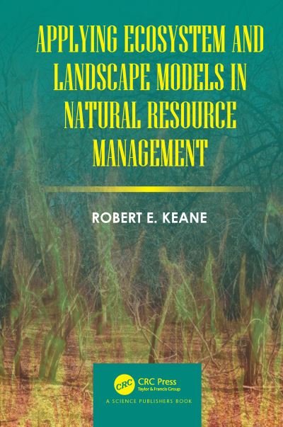 Cover for Keane Robert E. Keane · Applying Ecosystem and Landscape Models in Natural Resource Management (Inbunden Bok) (2019)