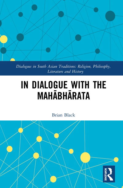 Cover for Brian Black · In Dialogue with the Mahabharata - Dialogues in South Asian Traditions: Religion, Philosophy, Literature and History (Hardcover bog) (2020)