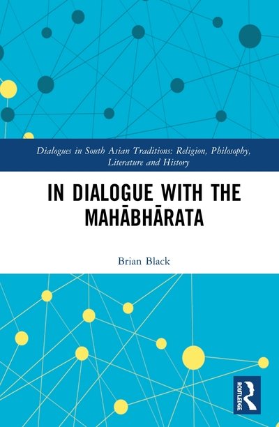 Cover for Brian Black · In Dialogue with the Mahabharata - Dialogues in South Asian Traditions: Religion, Philosophy, Literature and History (Hardcover Book) (2020)
