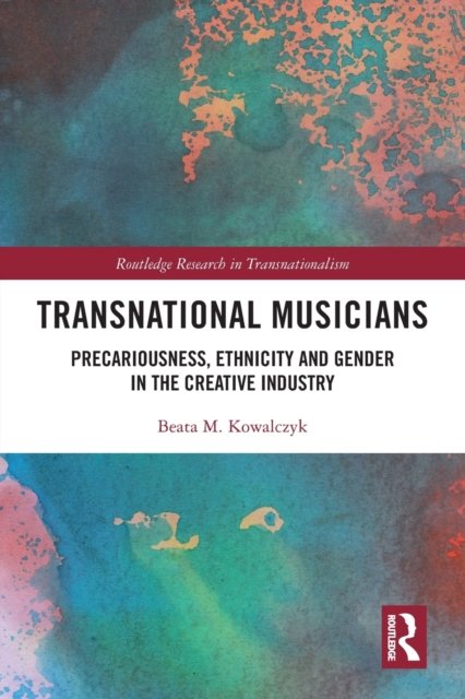 Cover for Kowalczyk, Beata M. (Adam Mickiewicz University, Poland) · Transnational Musicians: Precariousness, Ethnicity and Gender in the Creative Industry - Routledge Research in Transnationalism (Paperback Bog) (2022)