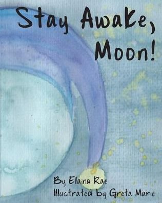 Stay Awake, Moon - Elaina Rae - Bücher - Blurb - 9780368020001 - 26. April 2024