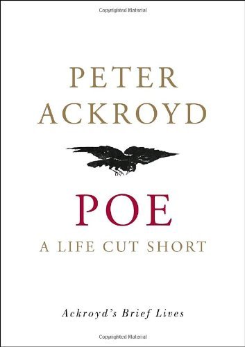 Cover for Peter Ackroyd · Poe: a Life Cut Short (Ackroyd's Brief Lives) (Hardcover Book) (2009)