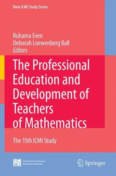 Cover for Ruhama Even · The Professional Education and Development of Teachers of Mathematics: The 15th ICMI Study - New ICMI Study Series (Hardcover Book) [2009 edition] (2008)