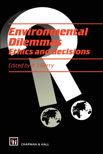 Environmental Dilemmas: Ethics and decisions - R J Berry - Kirjat - Chapman and Hall - 9780412398001 - torstai 31. joulukuuta 1992