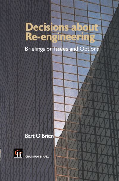 Decisions about Re-engineering: Briefings on Issues and Options - B. O'Brien - Boeken - Chapman and Hall - 9780412723001 - 31 augustus 1995