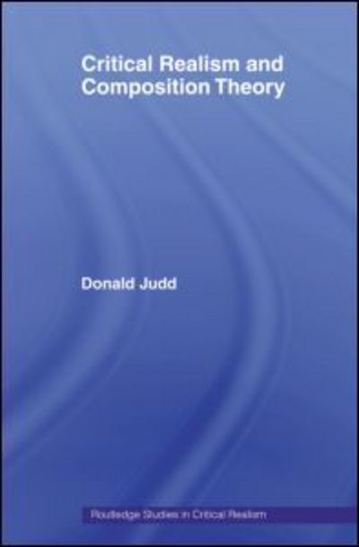 Cover for Donald Judd · Critical Realism and Composition Theory - Routledge Studies in Critical Realism (Paperback Book) (2013)