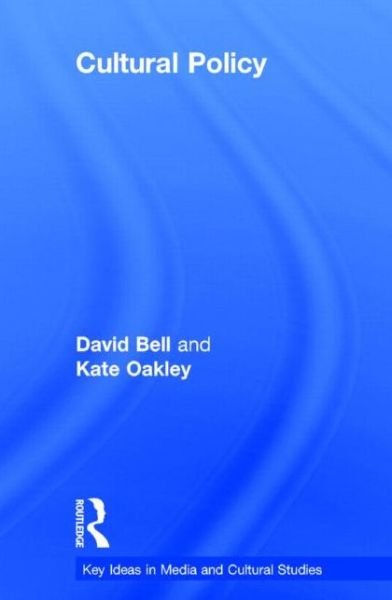 Cover for David Bell · Cultural Policy - Key Ideas in Media &amp; Cultural Studies (Hardcover Book) (2014)