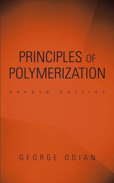 Cover for Odian, George (College of Staten Island, City University of New York, Staten Island, New York, USA) · Principles of Polymerization (Hardcover Book) (2004)